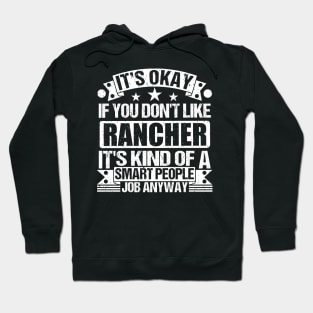 Rancher lover It's Okay If You Don't Like Rancher It's Kind Of A Smart People job Anyway Hoodie